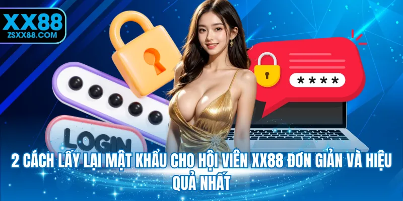 2 cách lấy lại mật khẩu cho hội viên XX88 đơn giản và hiệu quả nhất