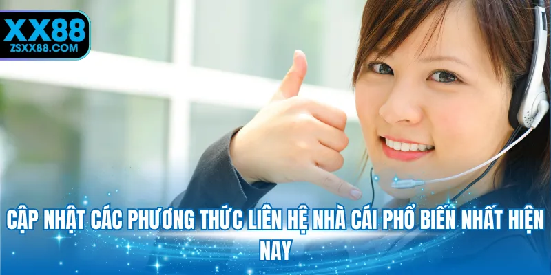 Cập nhật các phương thức liên hệ nhà cái phổ biến nhất hiện nay
