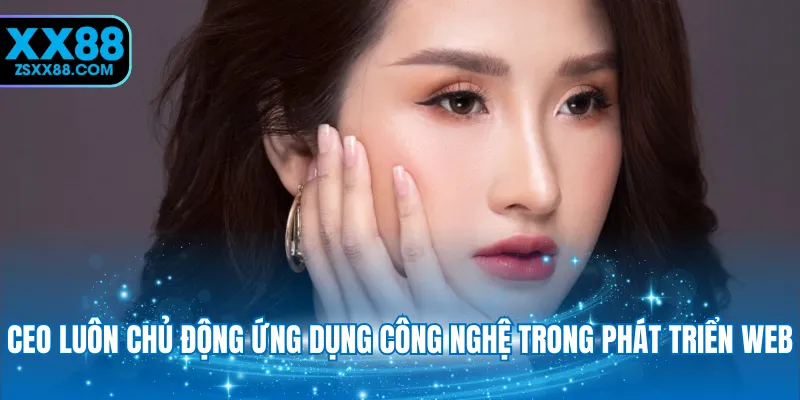 CEO luôn chủ động ứng dụng công nghệ trong phát triển web