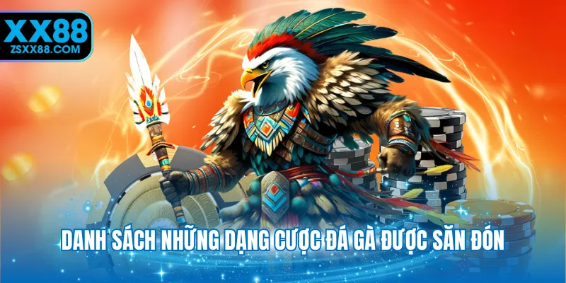 Danh sách những dạng cược đá gà được săn đón