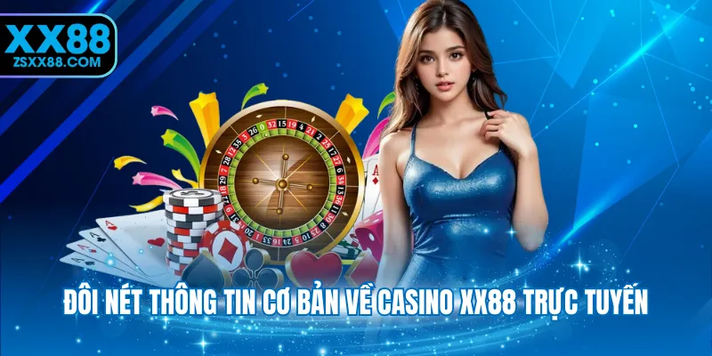 Đôi nét thông tin cơ bản về Casino XX88 trực tuyến