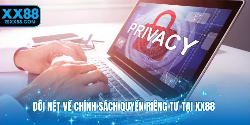 Đôi nét về chính sách quyền riêng tư tại XX88 