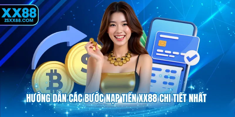 Hướng dẫn các bước nạp tiền XX88 chi tiết nhất 
