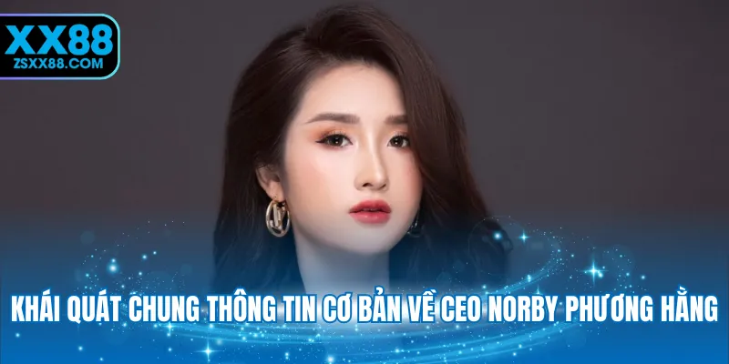 Khái quát chung thông tin cơ bản về CEO Norby Phương Hằng