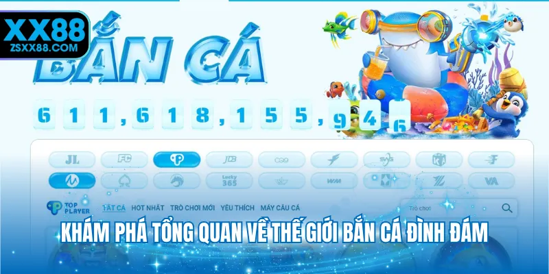 Khám phá tổng quan về thế giới bắn cá đình đám