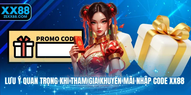 Lưu ý quan trọng khi tham gia khuyến mãi nhập code XX88 