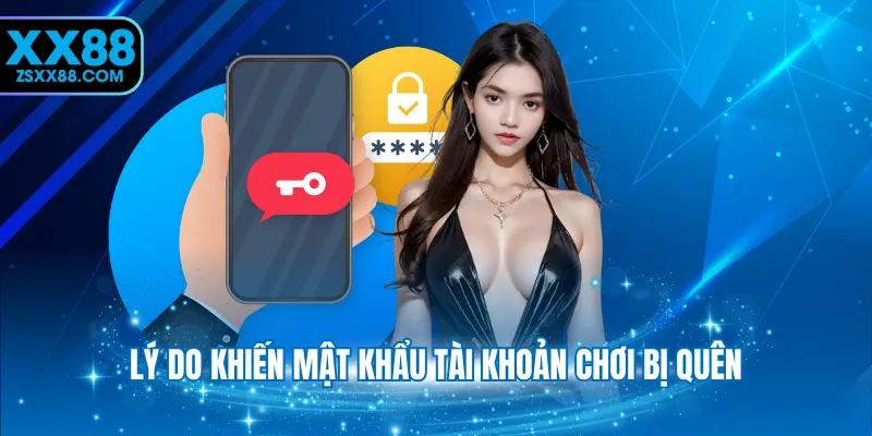 Lý do khiến mật khẩu tài khoản chơi bị quên
