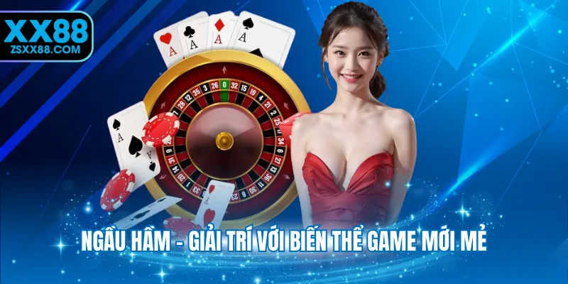 Ngầu hầm - Giải trí với biến thể game mới mẻ