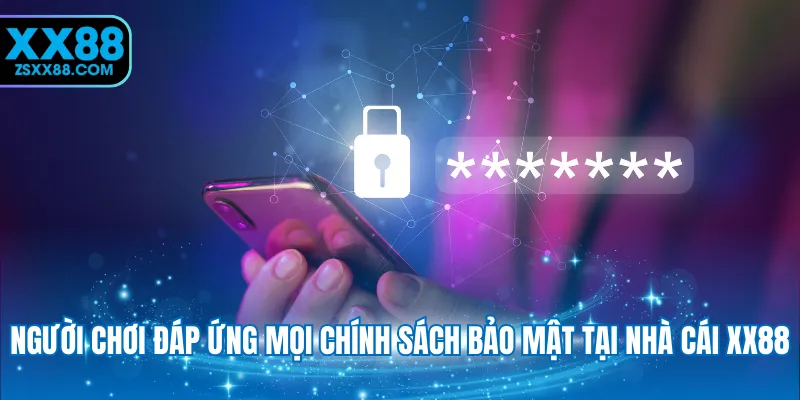 Người chơi đáp ứng mọi chính sách bảo mật tại nhà cái XX88