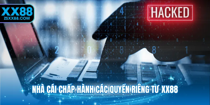 Nhà cái chấp hành các quyền riêng tư XX88