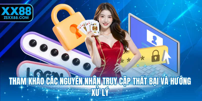 Tham khảo các nguyên nhân truy cập thất bại và hướng xử lý 