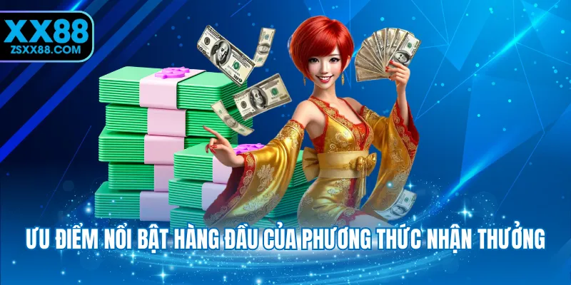 Ưu điểm nổi bật hàng đầu của phương thức nhận thưởng